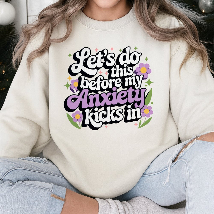 Lets Do This Before My Anxiety Kicks In Sweatshirt | Funny Mental Health Graphic Crewneck | Premium Cotton Blend | Gift For Overthinker