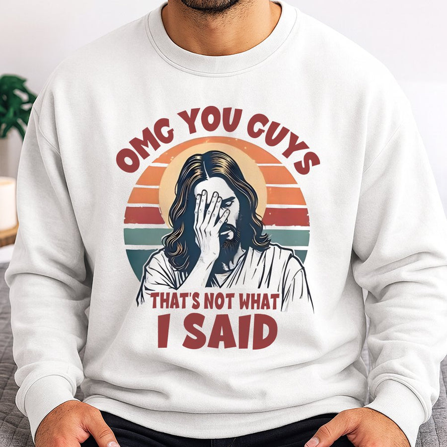 Funny Jesus Sweatshirt | Omg You Guys That's Not What I Said Graphic | Premium Cotton Blend Crewneck | Religious Humorous Gift for Christians