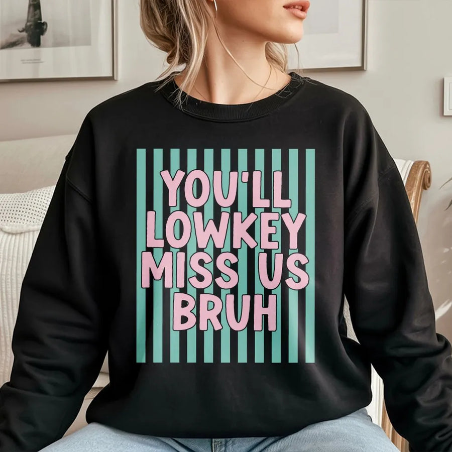 You'll Lowkey Miss Us Bruh Sweatshirt | Retro Graphic Pullover | Soft Cotton Blend | Funny Going Away Gift for Coworker