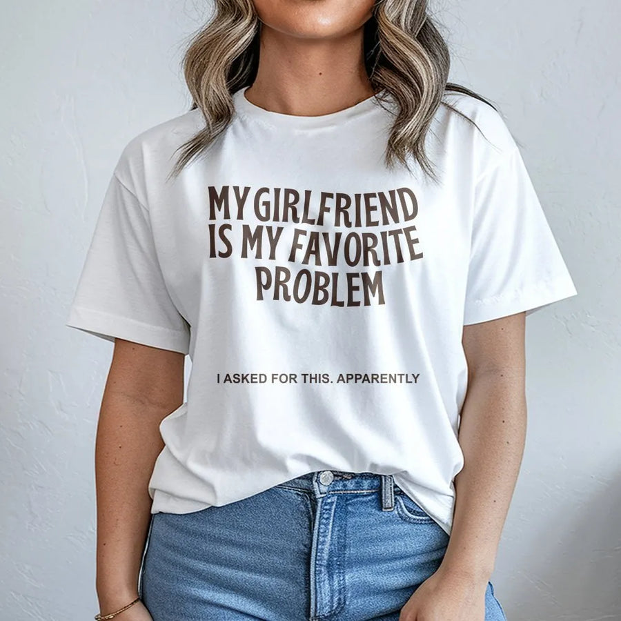 My Girlfriend Is My Favorite Problem T-Shirt | Funny Sarcastic Quote Sweatshirt | Soft Cotton-Poly Blend | Premium Valentine's Day Gift for Boyfriend
