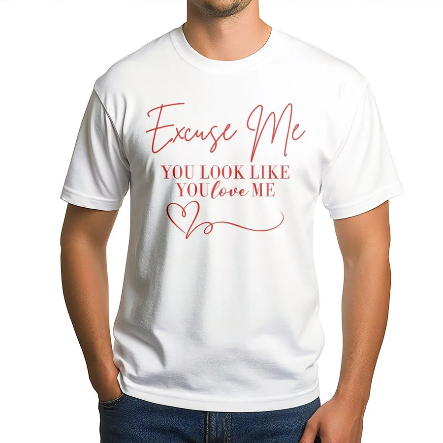 Excuse Me You Look Like You Love Me T-Shirt | Funny Flirty Graphic Tee | Premium Cotton Soft Shirt | Cute Gift For Her & Valentine’s Day