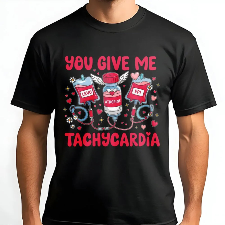 You Give Me Tachycardia Nurse T-Shirt | Funny Medical Valentine Graphic | 100% Cotton Premium Tee | Unique ER RN Nursing Student Gift