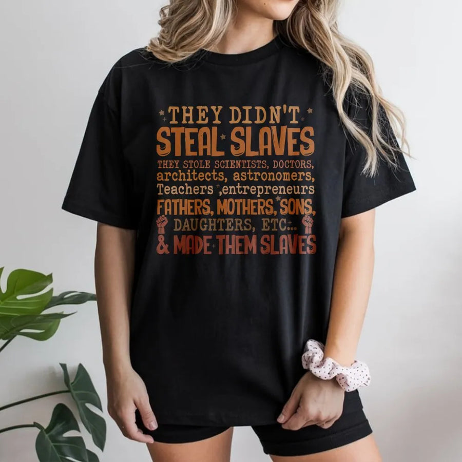 Black History Month T-Shirt | They Didn't Steal Slaves Powerful African American History Quote | Premium Cotton Unisex Graphic Tee | Gift for Activists