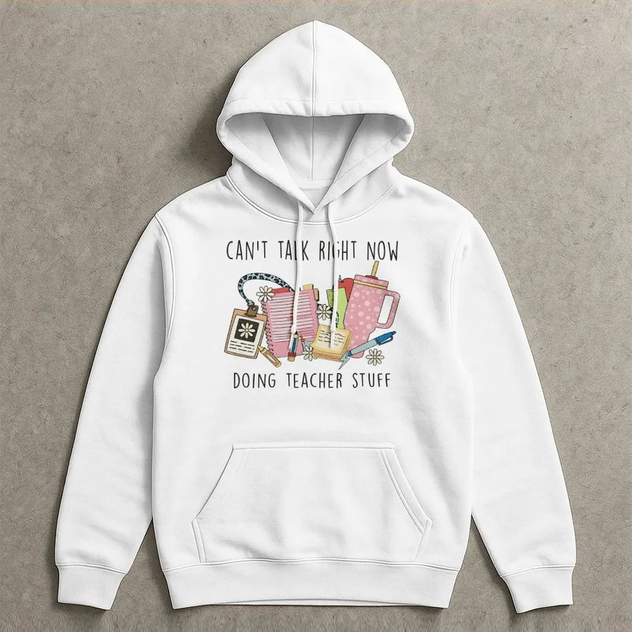 Can't Talk Right Now Doing Teacher Stuff Hoodie | Funny Educator Graphic | Soft Cotton-Blend Premium Apparel | Gift for Teachers & Educators
