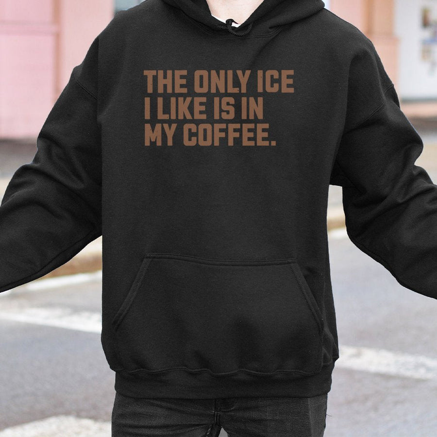 Coffee Lover Hoodie | The Only Ice I Like Is In My Coffee Graphic | Premium Cotton Blend Sweatshirt | Funny Caffeine Addict Gift for Women & Men