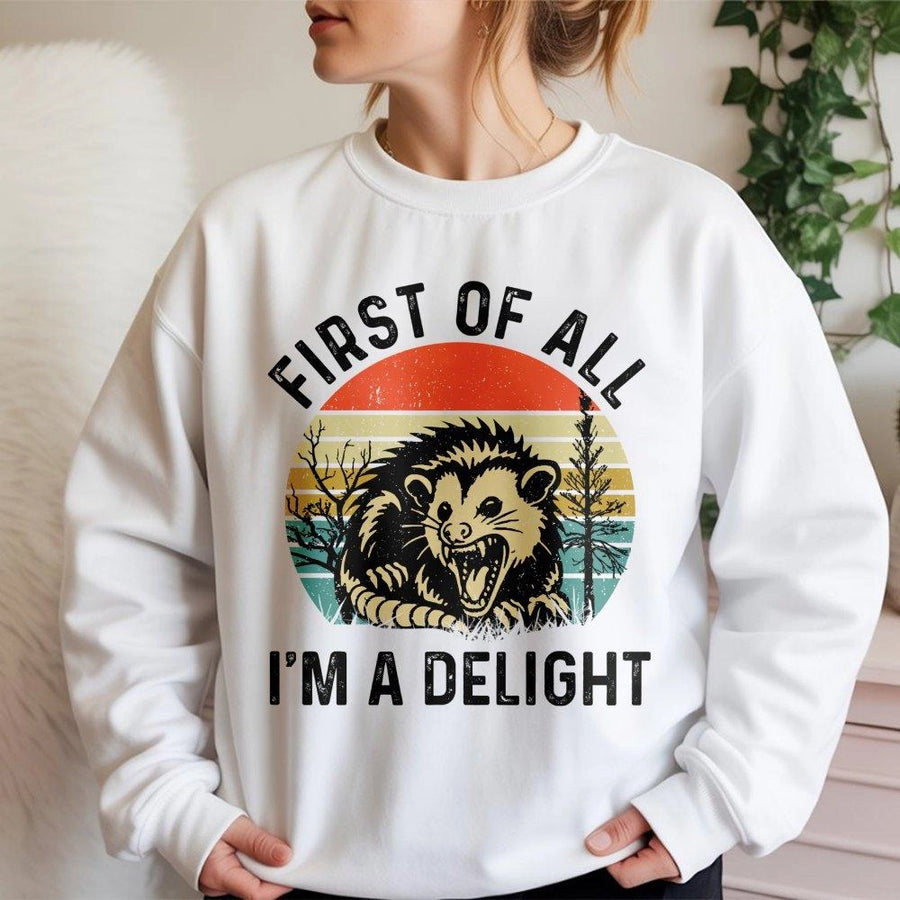 First Of All I'm A Delight Sweatshirt | Funny Angry Opossum Graphic | Premium Cotton Blend | Sarcastic Possum Lover Gift For Men And Women