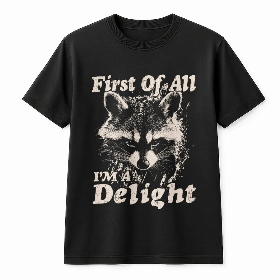 Funny Raccoon T-Shirt | 'First Of All I'm A Delight' Graphic | Cozy Crewneck Pullover | Sarcastic Humor Gift for Raccoon Lovers