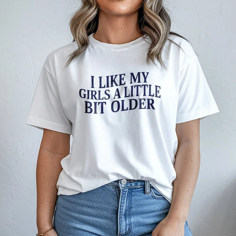 I Like My Girls A Little Bit Older T-Shirt | Funny Cougar Quote Graphic Tee | Premium 100% Cotton Apparel | Sarcastic Gift for Boyfriend or Husband