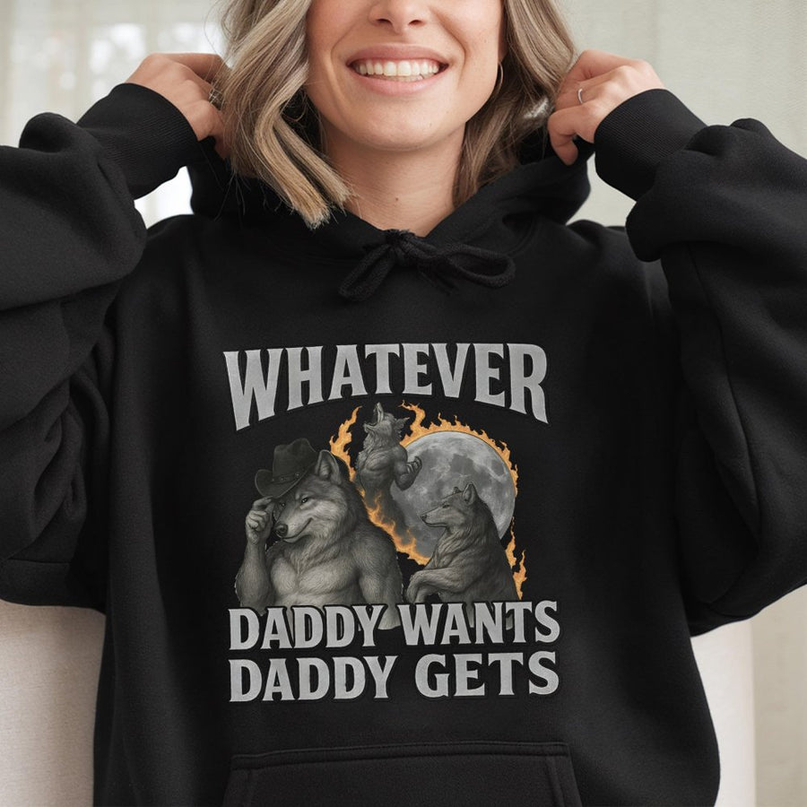 Whatever Daddy Wants Daddy Gets Hoodie | Funny Werewolf Meme Graphic | Premium Cotton Blend | Gift For Him or Her Unisex Streetwear