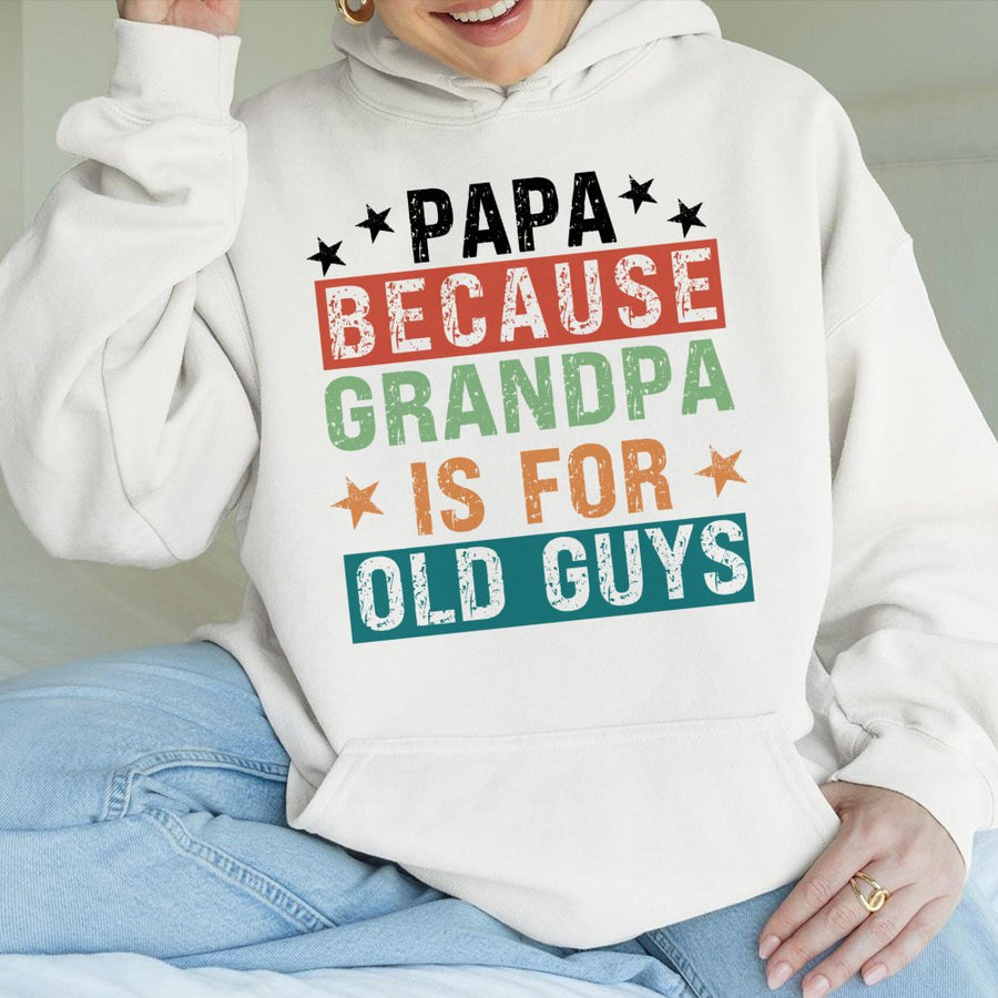 Papa Because Grandpa Is For Old Guys Hoodie | Funny New Dad Sweatshirt | Cotton Blend Premium Quality | Best Father's Day 2026 Gift for Men