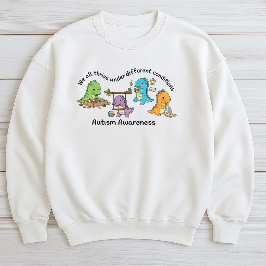 Autism Awareness Dinosaur Sweatshirt | We All Thrive Under Different Conditions | Soft Unisex Pullover | SPED Teacher Inclusion Gift