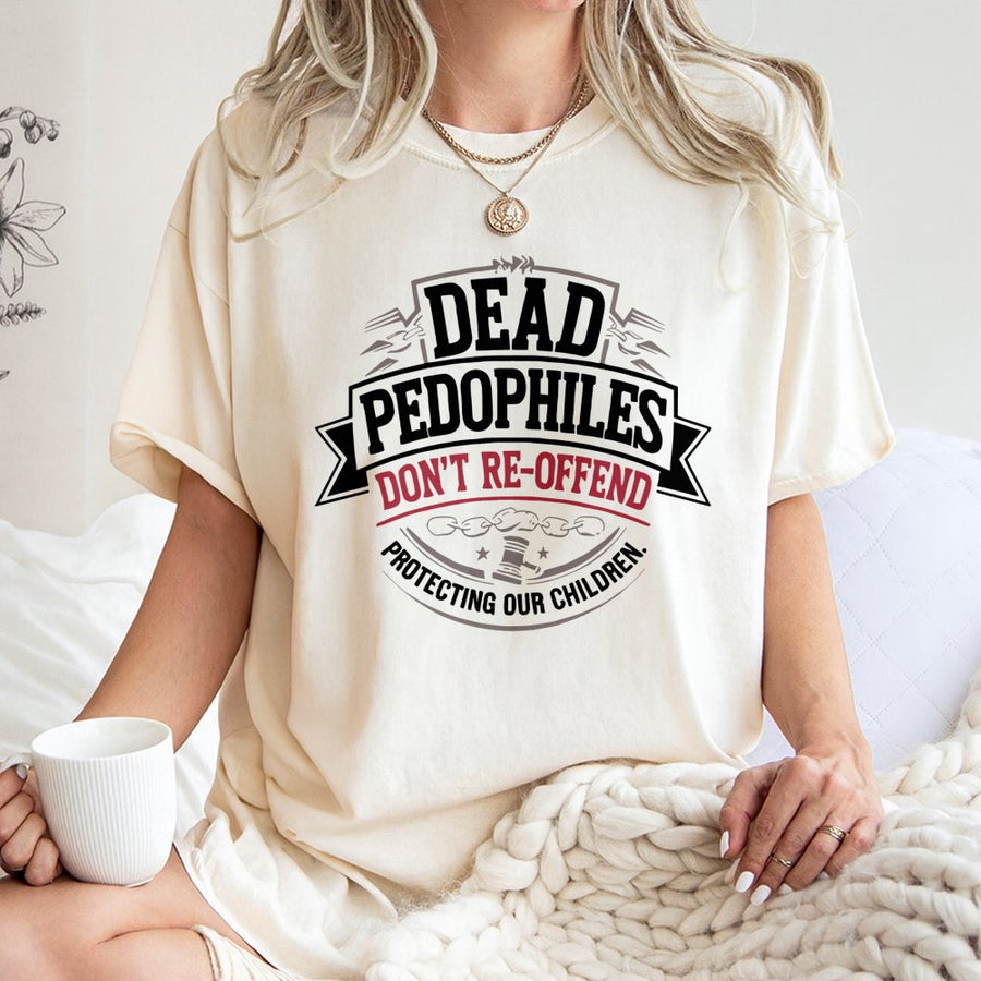 Justice Advocacy T-Shirt | Dead Pedophiles Don't Re-Offend Graphic | 100% Soft Cotton Tee | Premium Awareness Apparel For Supporters