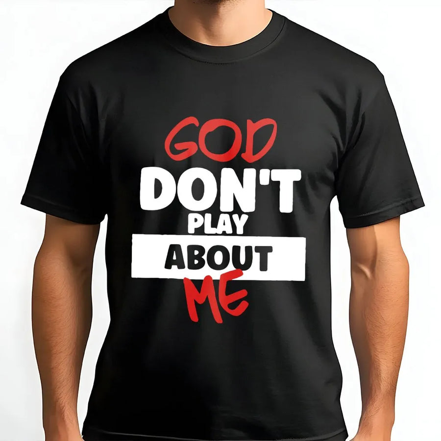 God Don't Play About Me T-Shirt | Christian Faith Typography Graphic Tee | Premium Cotton Streetwear | Inspiring Religious Gift for Men Women
