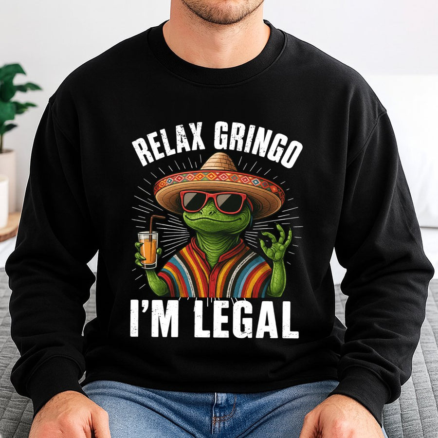 Relax Gringo I'm Legal Funny Lizard Sweatshirt | Mexican Fiesta Graphic Design | Premium Cotton Blend Unisex Pullover | Humorous Graphic Gift