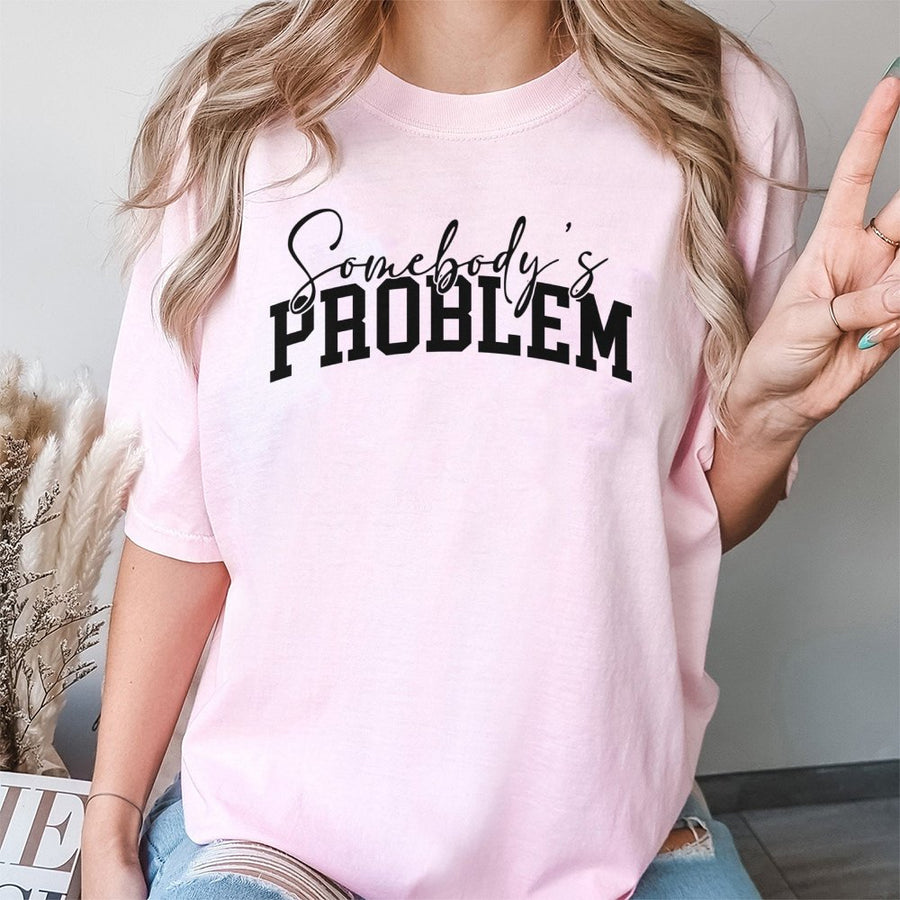 Somebody's Problem T-Shirt | Funny Sarcastic Quote Graphic Tee | 100% Premium Cotton Unisex Apparel | Sassy Gift for Friend or Introvert