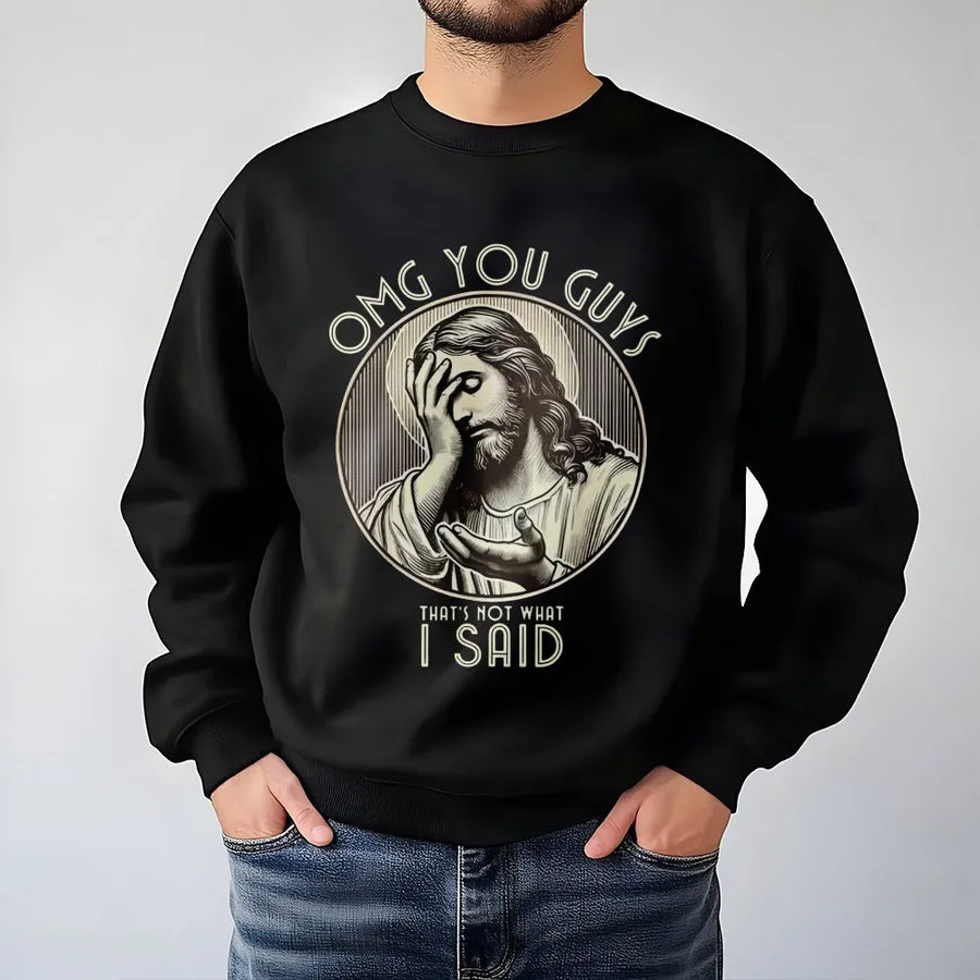 Funny Jesus Sweatshirt | OMG You Guys That's Not What I Said Meme | Premium Cotton Blend | Humorous Religious Gift for Christians