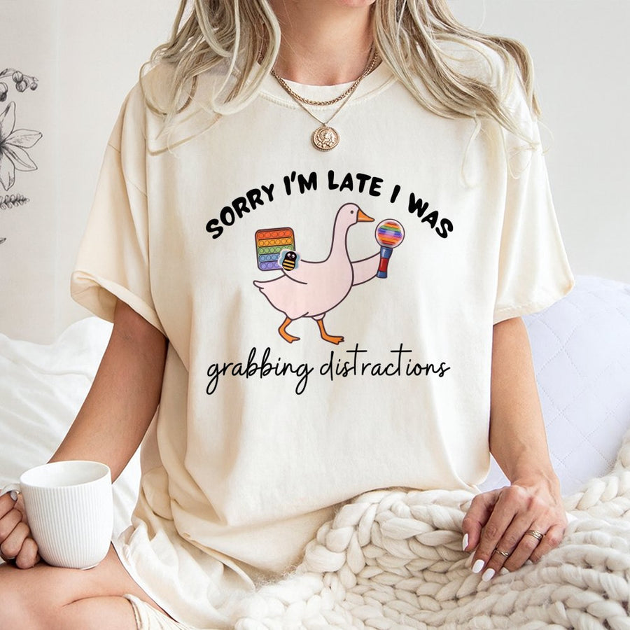 ABA Therapy T-Shirt | Sorry I'm Late Distractions Goose Design | 100% Cotton Premium Tee | BCBA RBT Behavior Interventionist Gift