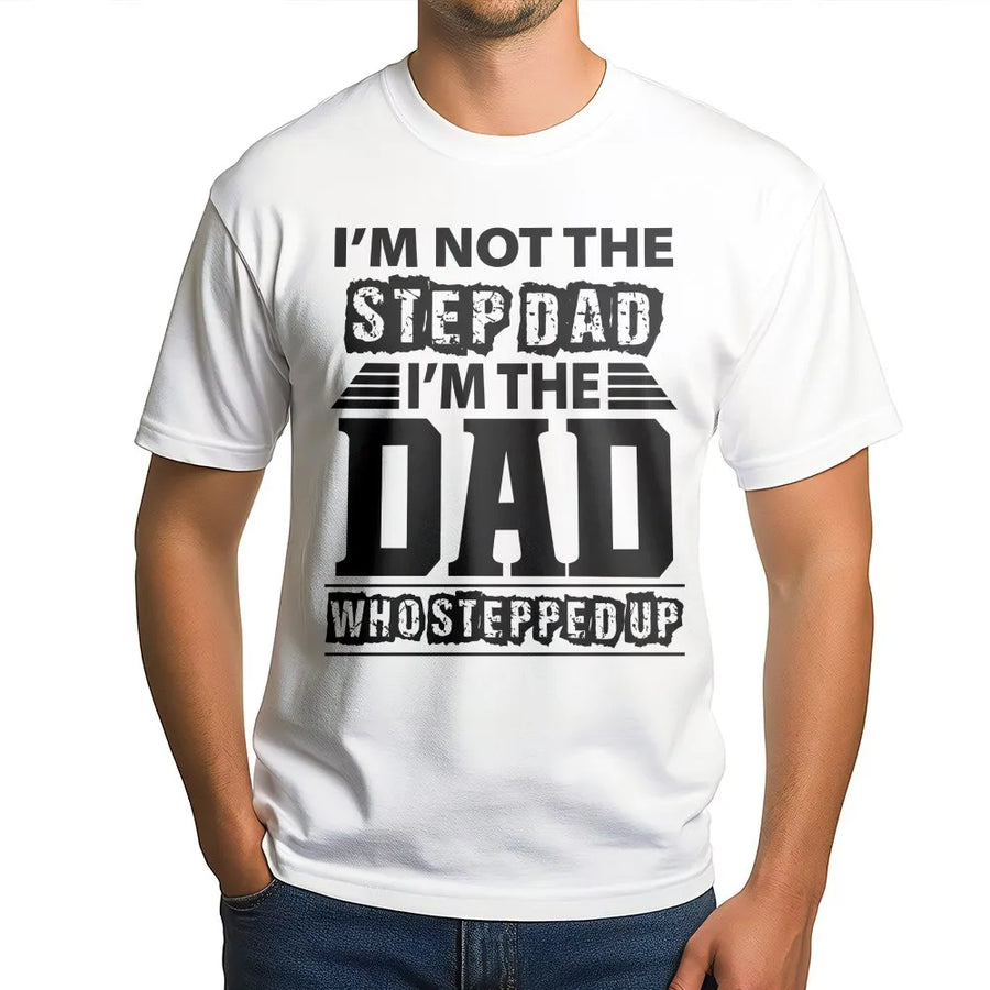 Dad Who Stepped Up T-Shirt | I'm Not The Stepdad Quote Sweatshirt | Soft Cotton Blend | Unique Father's Day Gift for Husband