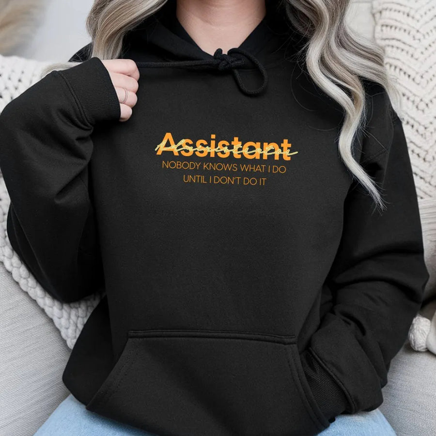 Funny Assistant Hoodie | Nobody Knows What I Do Slogan Tee | Premium Soft Cotton | Gift for Administrator or Office Professional