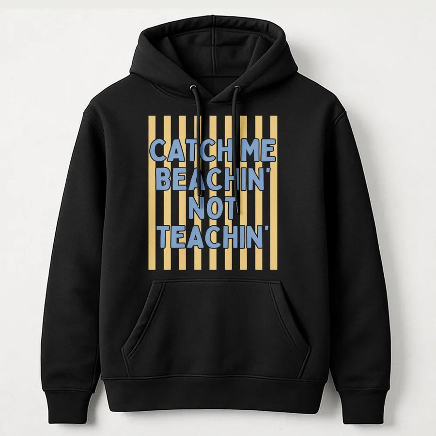 Teacher Summer Hoodie | Catch Me Beachin' Not Teachin' Graphic | Premium Soft Hoodie | End of Year Teacher Gift, Last Day of School