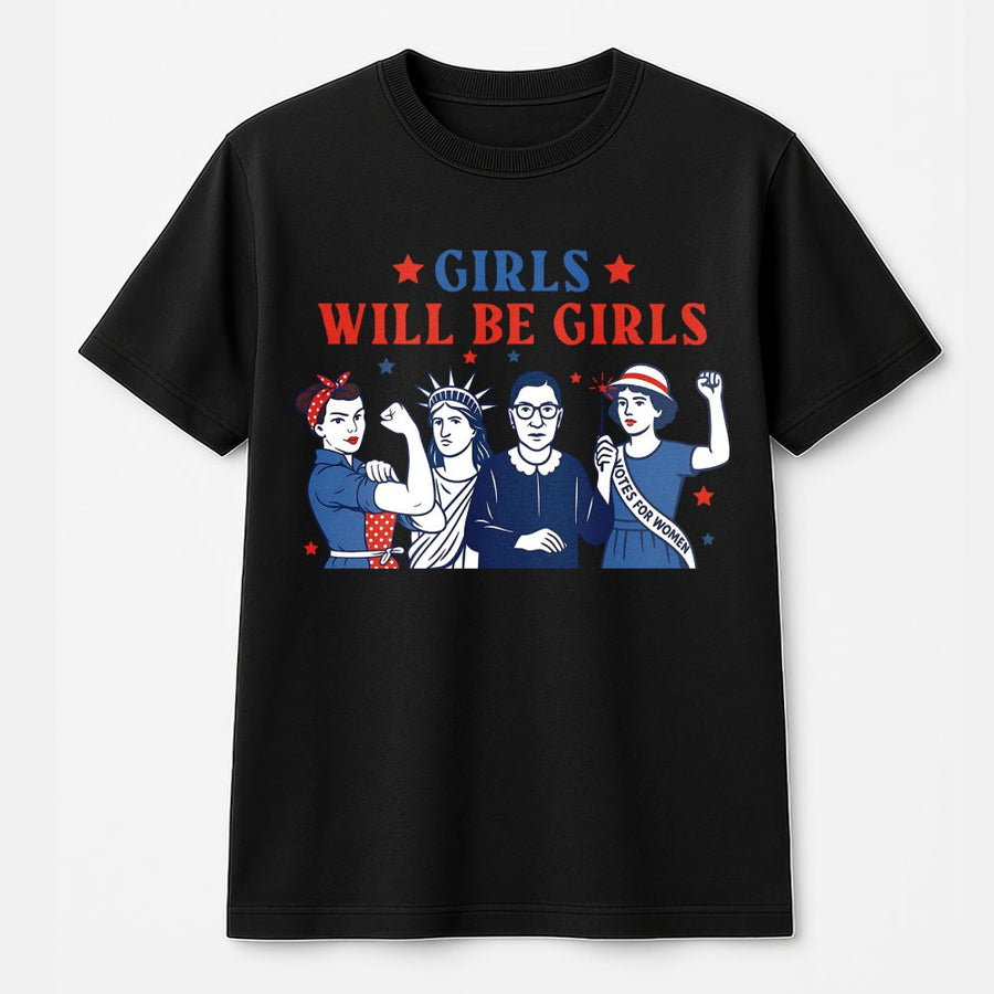 Girls Will Be Girls T-Shirt | Feminist Icon Graphic Tee | 100% Cotton Premium Quality | Empowering Gift For Women And Her