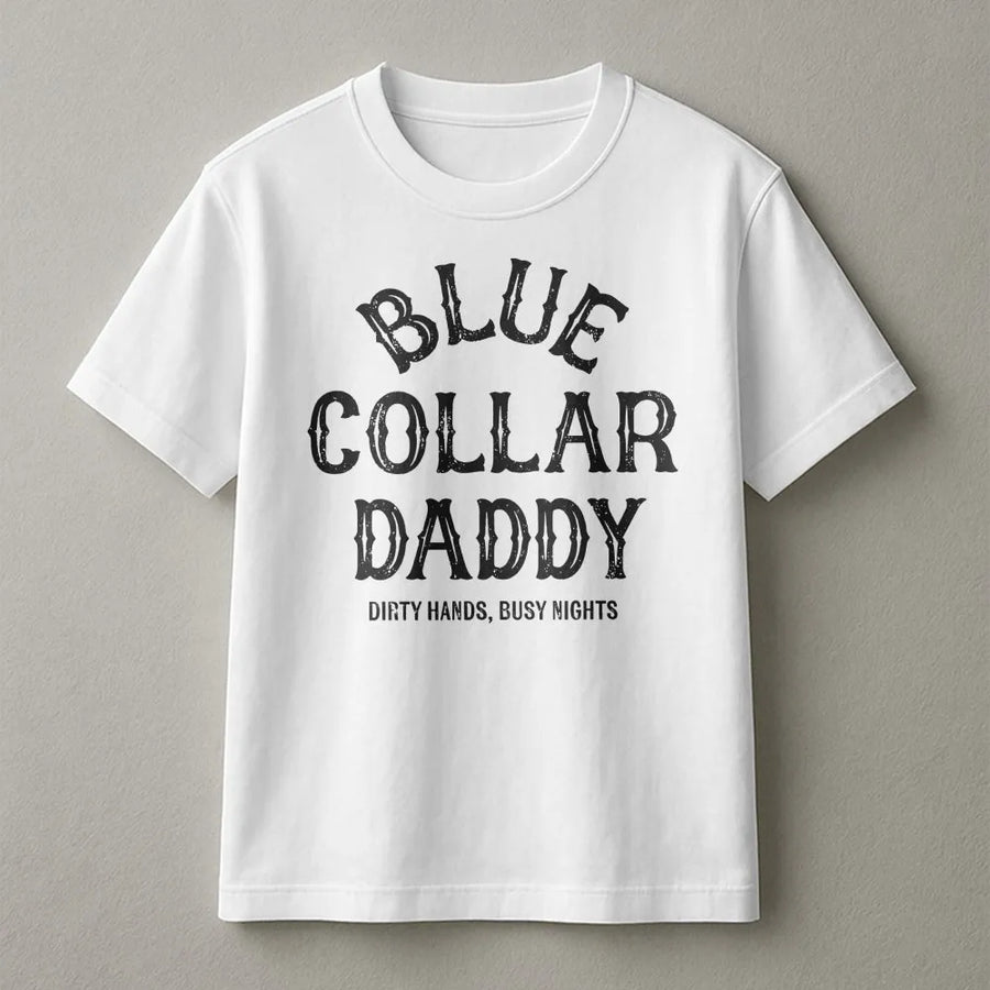 Blue Collar Daddy T-Shirt | Funny Working Man Slogan | Soft Cotton Blend Pullover | Gift for Hard Working Dad Husband