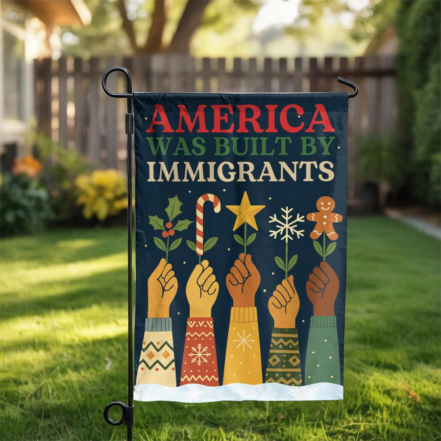 America Was Built By Immigrants Garden Flag | Inclusive Holiday Yard Decor | Premium Double-Sided Polyester | Patriotic Christmas Gift For Home