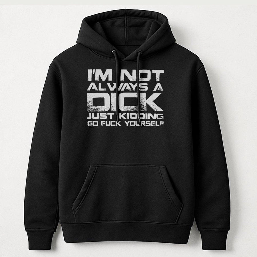 Sarcastic Quote Hoodie | I'm Not Always A Dick Graphic Sweatshirt | Cotton-Blend Premium Pullover | Funny Rude Gift For Him Or Her