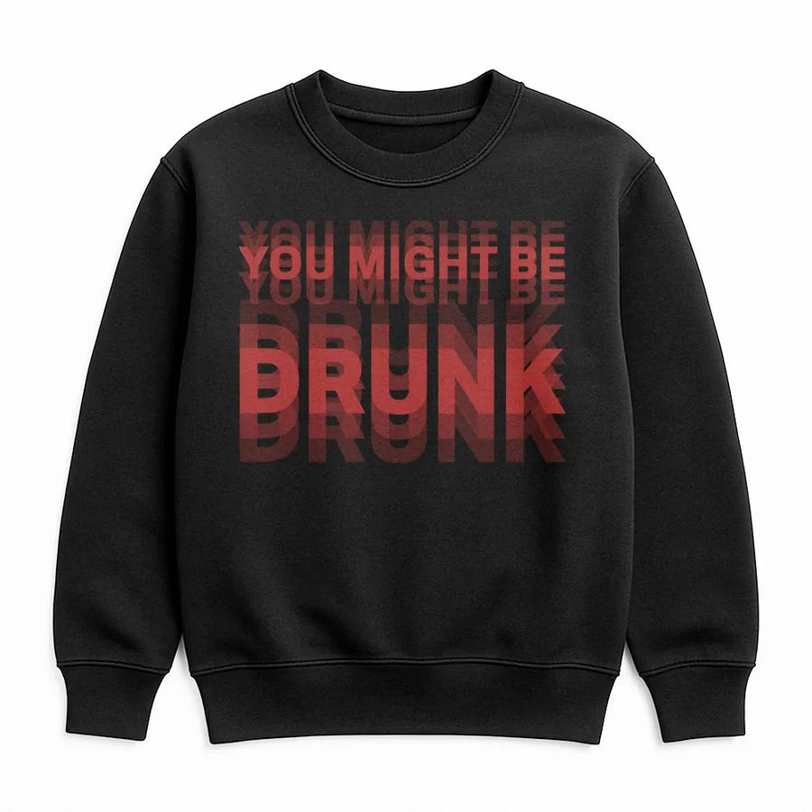 You Might Be Drunk Sweatshirt | Funny Double Vision Graphic Print | Premium 100% Cotton | College Party Humor Gift for Men and Women