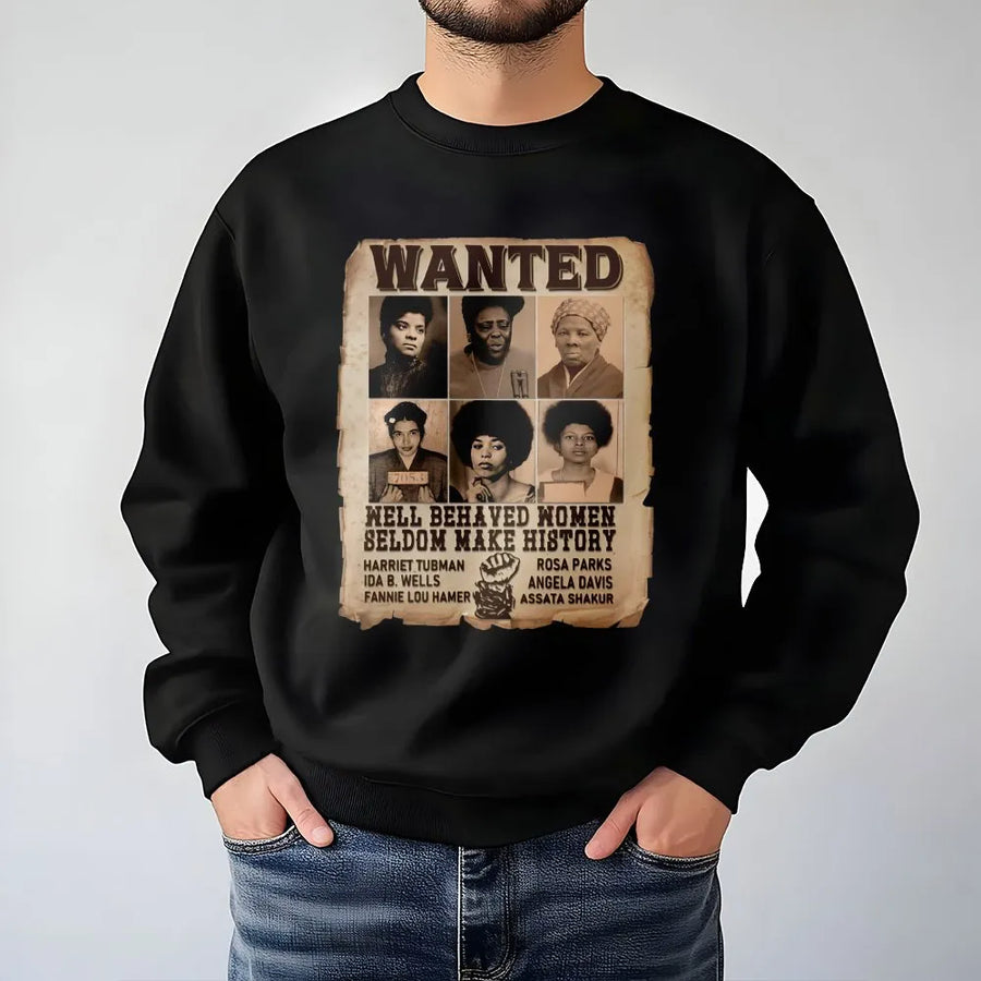 Black History Month Sweatshirt | Wanted Well Behaved Women Graphic | Cotton-Poly Blend Crewneck | Empowering Gift For Women And Activists