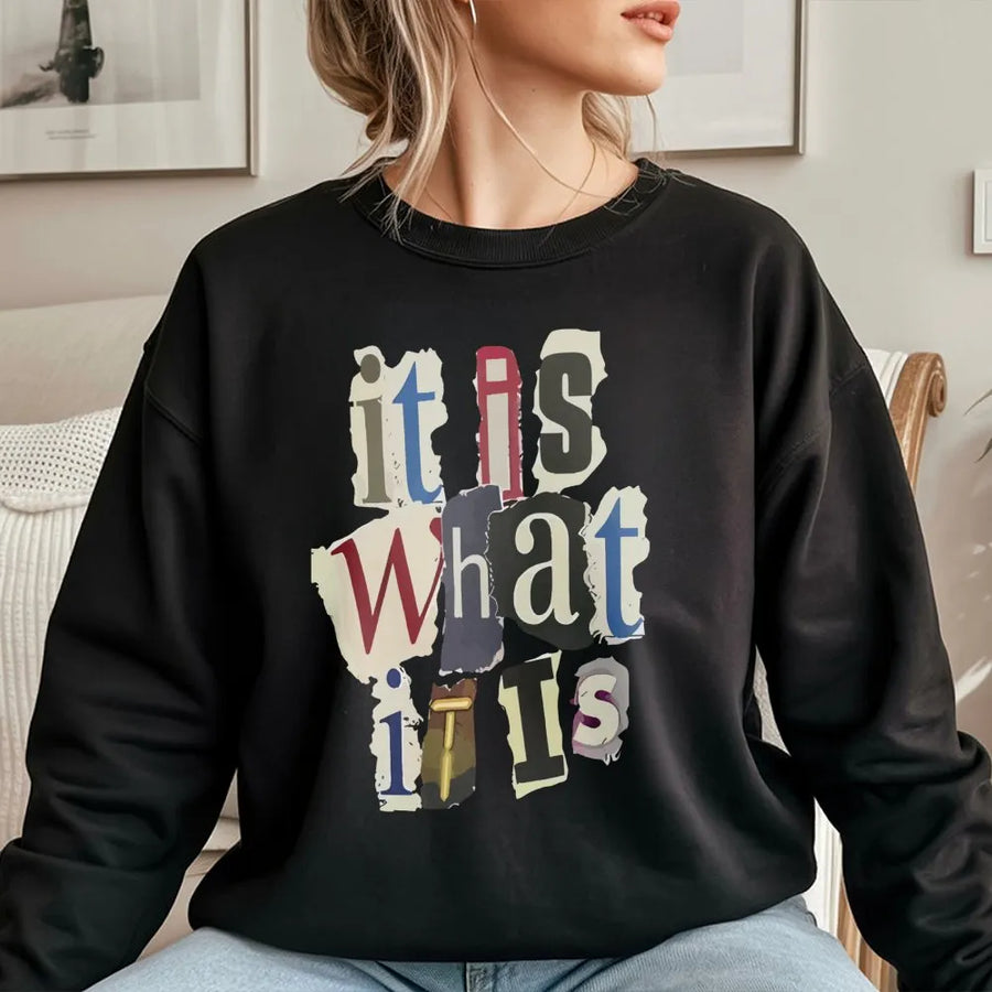 It Is What It Is Sweatshirt | Ransom Note Typography Graphic | Premium Cotton Blend | Funny Sarcastic Quote Gift For Men and Women