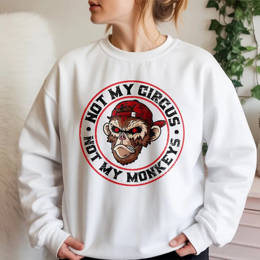 Not My Circus Not My Monkeys Sweatshirt | Sarcastic Monkey Graphic | Premium Cotton Blend | Funny Gift For Sarcastic People