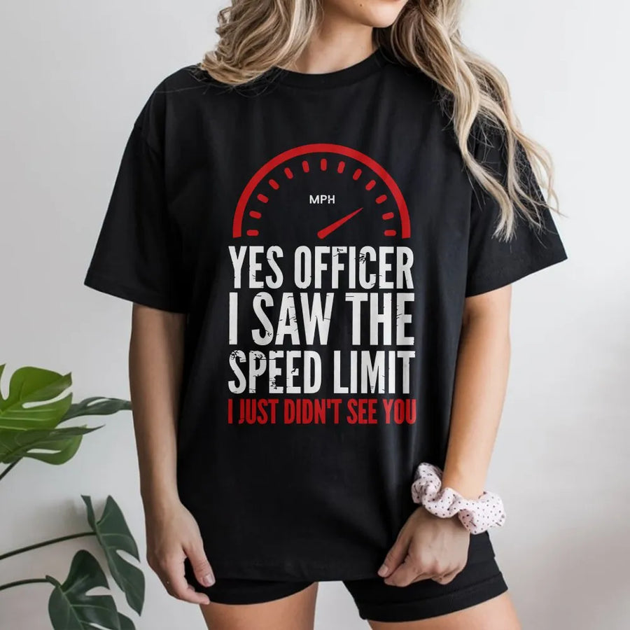 Yes Officer I Saw The Speed Limit T-Shirt | Funny Car Enthusiast Graphic Tee | Premium Cotton Soft Fit | Birthday Gift For Drivers