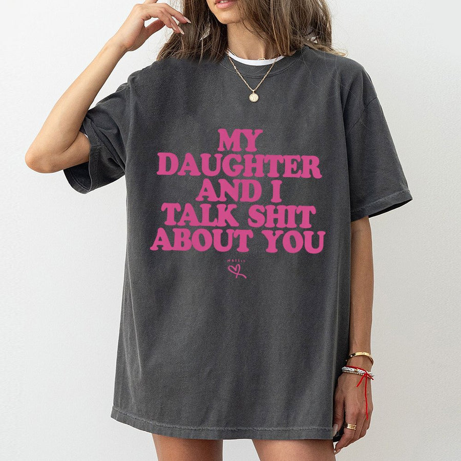 My Daughter And I Talk Shit About You T-Shirt | Sassy Mother Daughter Quote | Premium 100% Cotton Graphic Tee | Funny Gift For Mom From Daughter