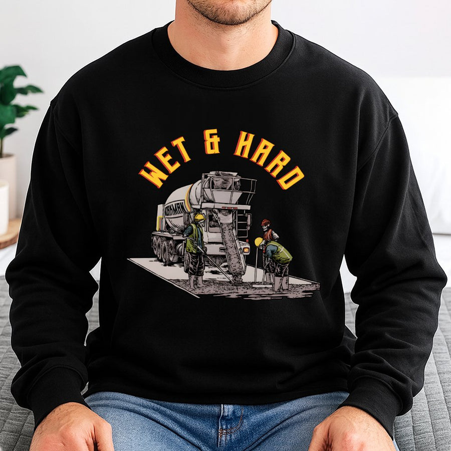 Wet & Hard Concrete Worker Sweatshirt | Funny Construction Humor Graphic | Premium Cotton Blend | Gift For Cement Finisher Crew