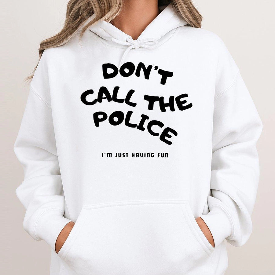 Dont Call The Police Hoodie | Funny Sarcastic Quote Graphic Sweatshirt | Cotton-Polyester Blend | Trendy Unisex Streetwear Gift For Him Her