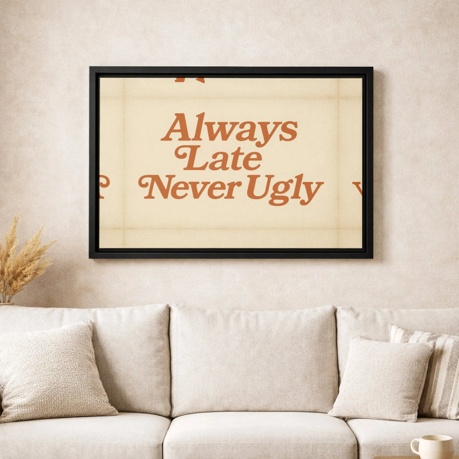 Always Late Never Ugly Canvas Wall Art | Retro Typographic Quote Print | 1.25" Gallery Wrap | Modern Home Office Decor Gift