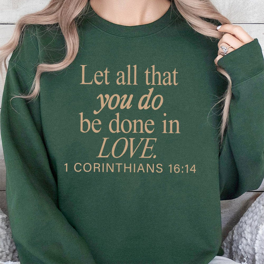 1 Corinthians 16:14 Sweatshirt | Let All That You Do Be Done In Love | Christian Faith Crewneck | Inspirational Bible Verse Gift For Women