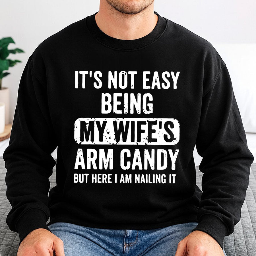 It's Not Easy Being My Wife's Arm Candy Sweatshirt | Funny Husband Slogan Graphic | Premium Cotton Blend | Gift For Him Husband Anniversary