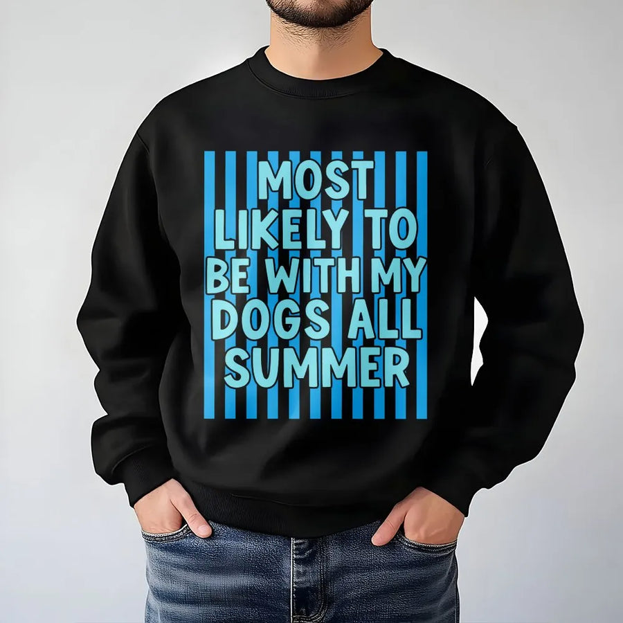 Funny Dog Lover Sweatshirt | Most Likely To Be With My Dogs All Summer Sweatshirt | Premium Cotton Blend | Unisex Gift for Dog Mom or Dad