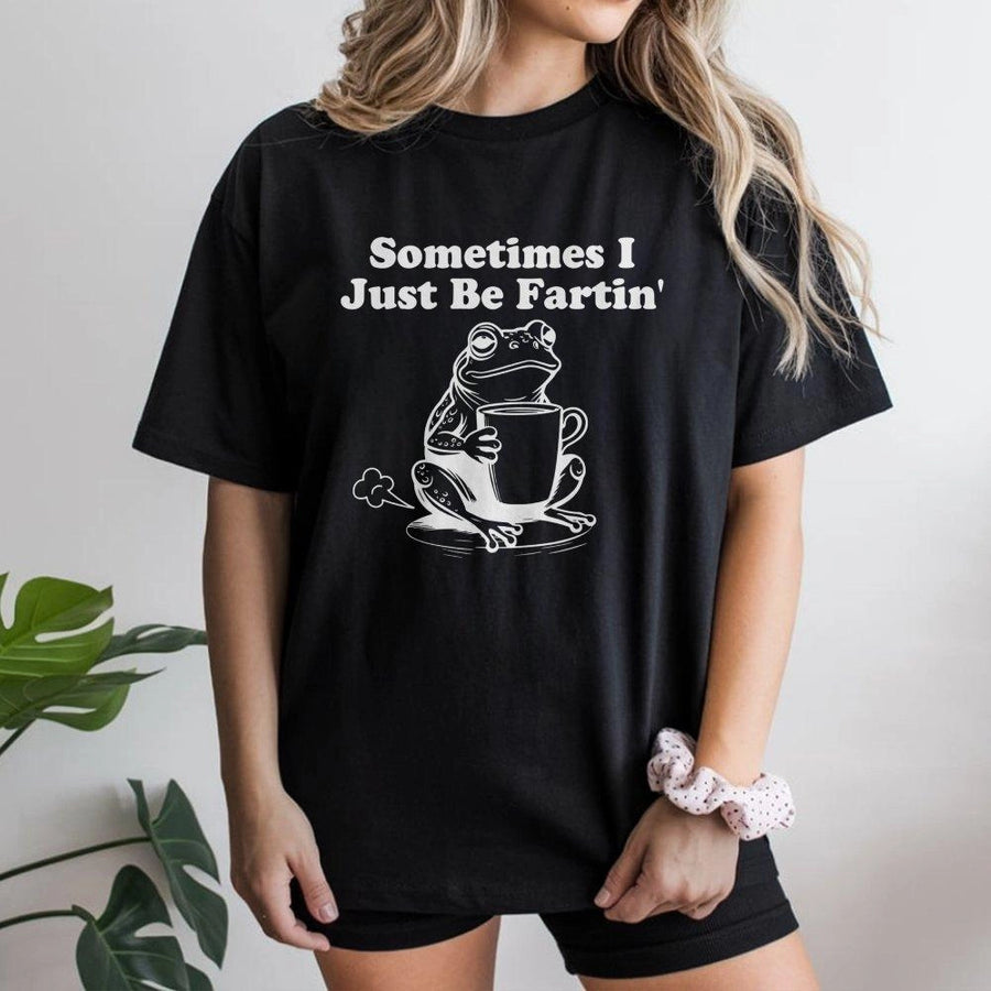 Sometimes I Just Be Fartin T-Shirt | Funny Frog Graphic Tee | Premium Cotton Unisex Humor Shirt | Sarcastic Gift for Frog Lovers