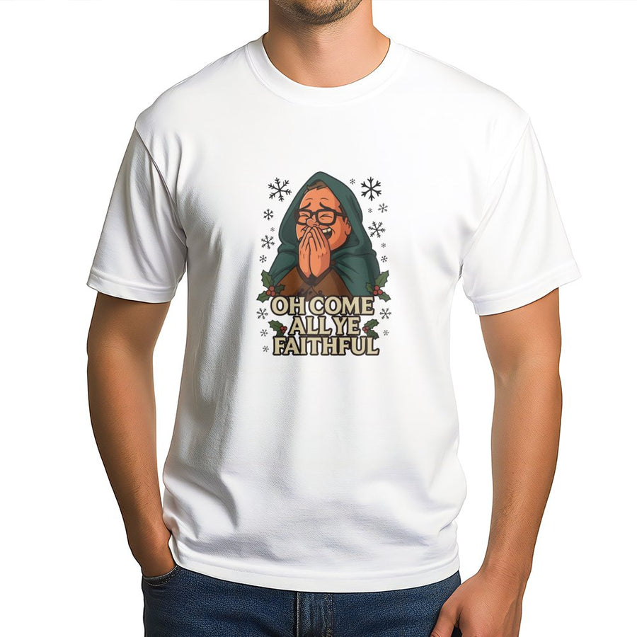 Funny Christmas T-Shirt | Oh Come All Ye Faithful Holiday Graphic Tee | 100% Cotton Premium Unisex Shirt | Secret Santa Gift For Comedy Fans