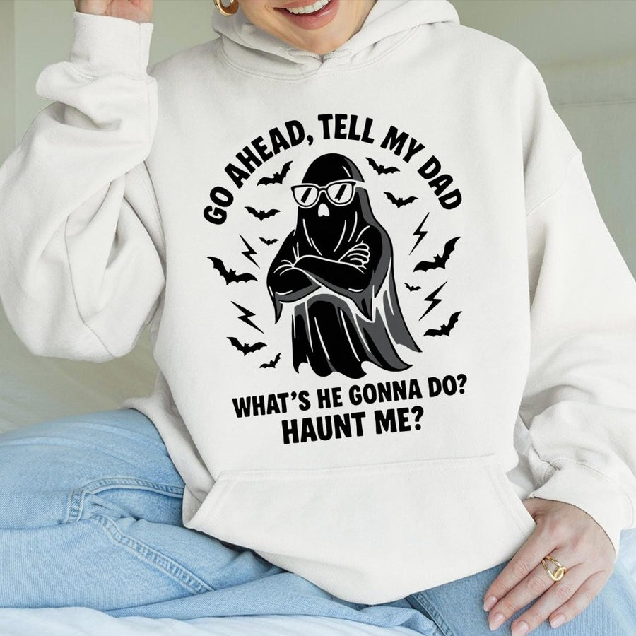 Go Ahead Tell My Dad Hoodie | Funny Ghost Haunt Me Graphic | Premium Cotton Blend | Sarcastic Halloween Gift for Men and Women