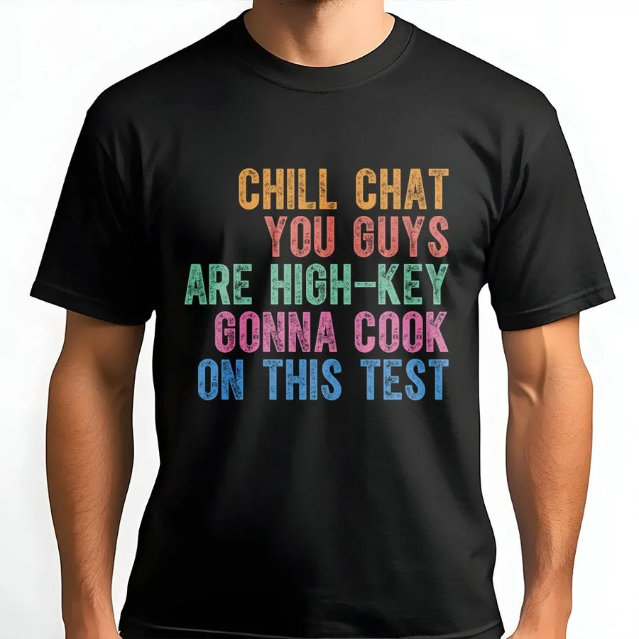 Teacher Test Day T-Shirt | Chill Chat Gonna Cook On This Test Quote | Soft Cotton Blend | Inspirational Gift for Testing Coordinator