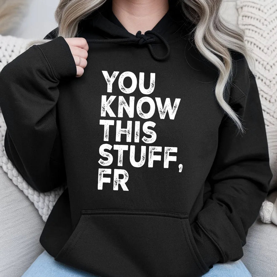 You Know This Stuff FR Hoodie | Funny Gen Z Slang Graphic Tee | Premium Soft Cotton | Sarcastic Humor Gift for Meme Lover
