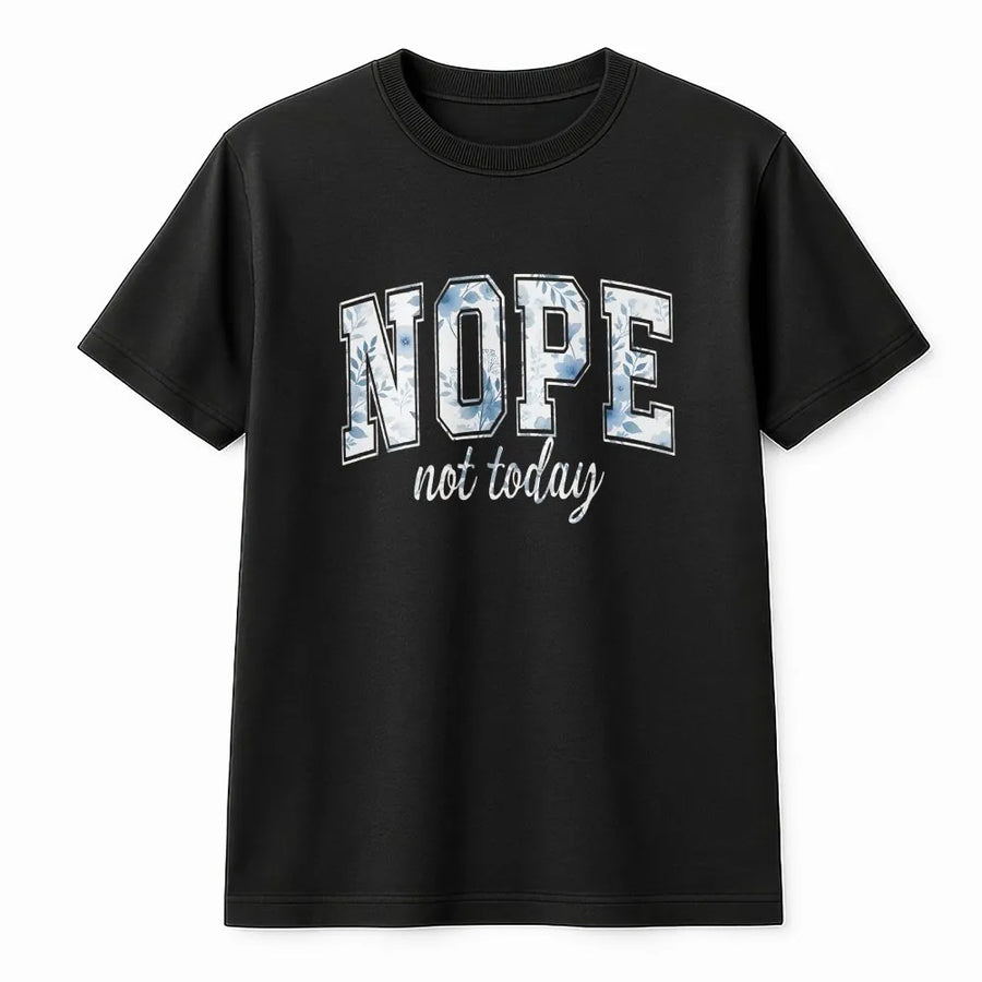 Nope Not Today T-Shirt | Blue Floral Block Letter Graphic Tee | Soft 100% Cotton | Funny Sassy Gift for Women