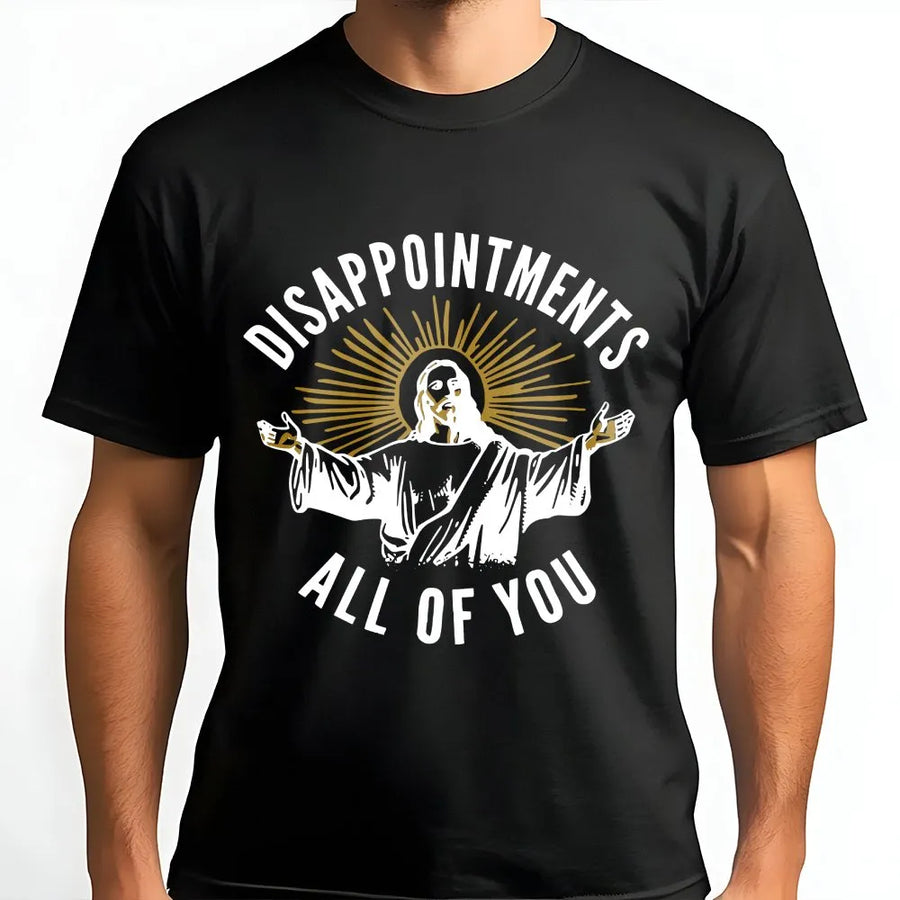 Funny Jesus Disappointments All Of You T-Shirt | Sarcastic Religious Graphic Tee | 100% Cotton Premium Quality | Unique Christian Humor Gift for Friends