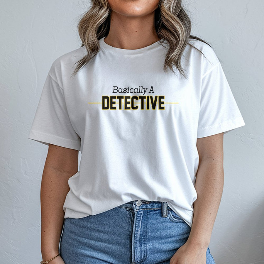 Basically A Detective T-Shirt | 911 Dispatcher Funny Quote Graphic | 100% Cotton Soft Premium Tee | Perfect Gift For Emergency Dispatch Operator