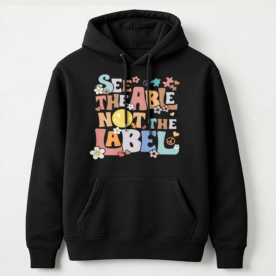Autism Awareness Hoodie | See The Able Not The Label Quote | Soft Breathable Cotton | Gift for Special Education Teacher