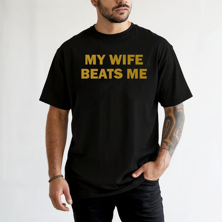 My Wife Beats Me T-Shirt | Funny Husband Graphic Tee | 100% Soft Cotton Premium Shirt | Sarcastic Marriage Humor Gift for Him